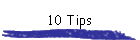 10 Tips